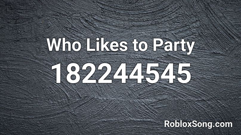 Who Likes to Party Roblox ID