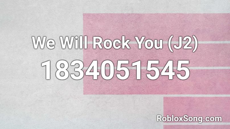 We Will Rock You (J2) Roblox ID