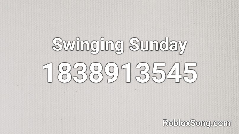 Swinging Sunday Roblox ID