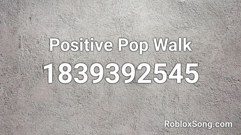 Positive Pop Walk Roblox ID