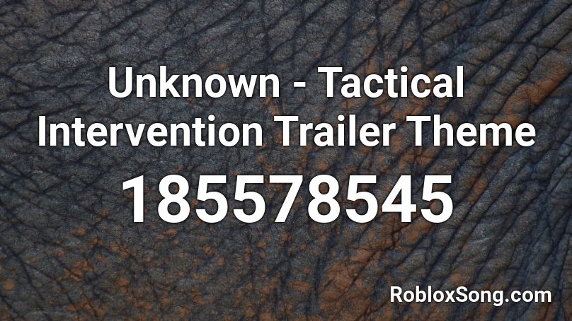 Unknown - Tactical Intervention Trailer Theme Roblox ID