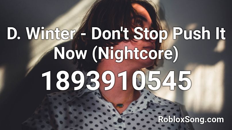Don't Stop Push -it- Now (Nightcore) Roblox ID