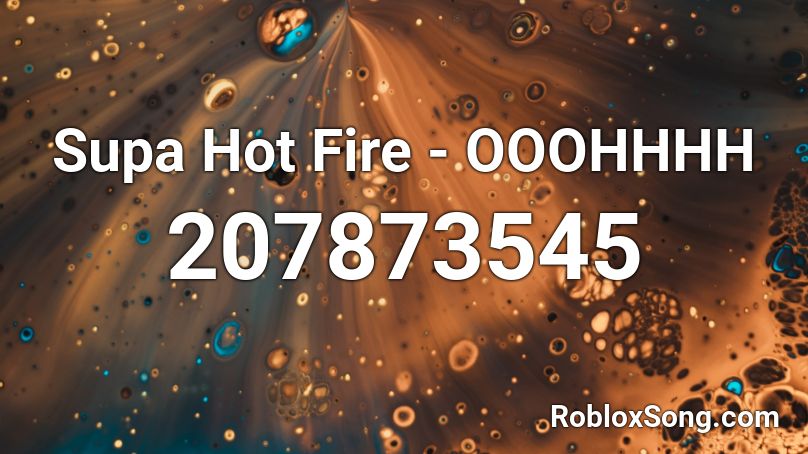 Supa Hot Fire - OOOHHHH Roblox ID