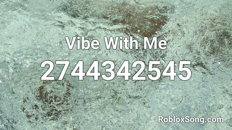 Vibe With Me Roblox ID - Roblox music codes