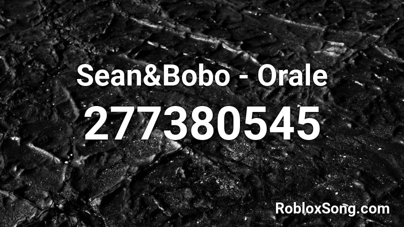 Sean&Bobo - Orale Roblox ID