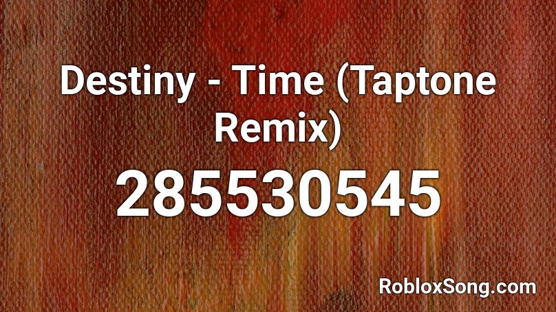 Destiny - Time (Taptone Remix)  Roblox ID