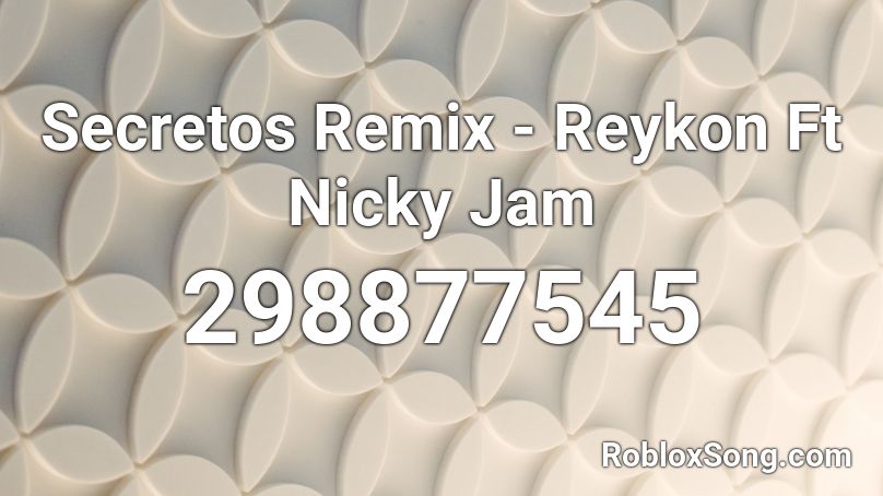 Secretos Remix - Reykon Ft Nicky Jam Roblox ID