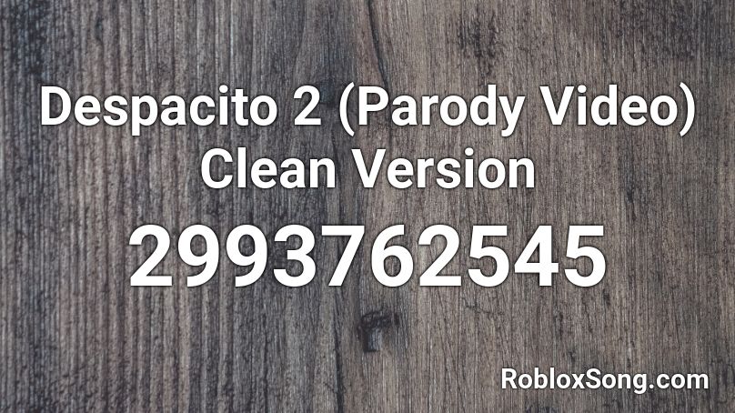 Despacito 2 (Parody Video) Clean Version Roblox ID