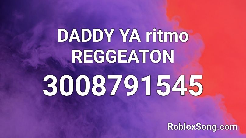 DADDY YA ritmo REGGEATON Roblox ID