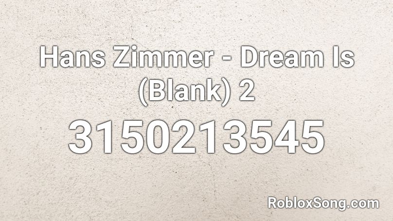 Hans Zimmer - Dream Is (Blank) 2 Roblox ID