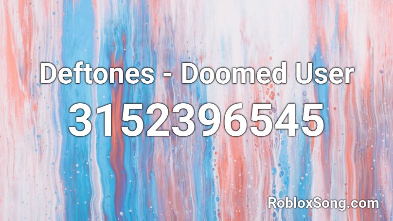 Deftones - Doomed User Roblox ID