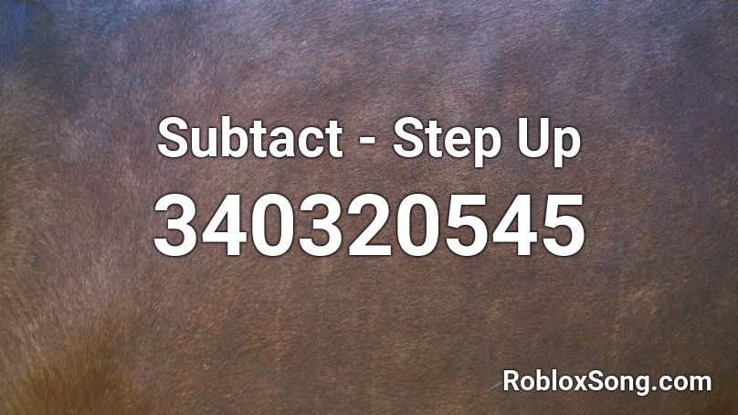 Subtact - Step Up Roblox ID