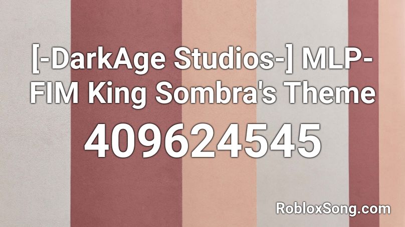 [-DarkAge Studios-] MLP-FIM King Sombra's Theme Roblox ID