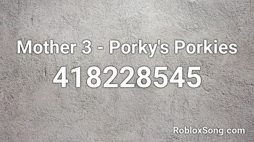 Mother 3 - Porky's Porkies Roblox ID