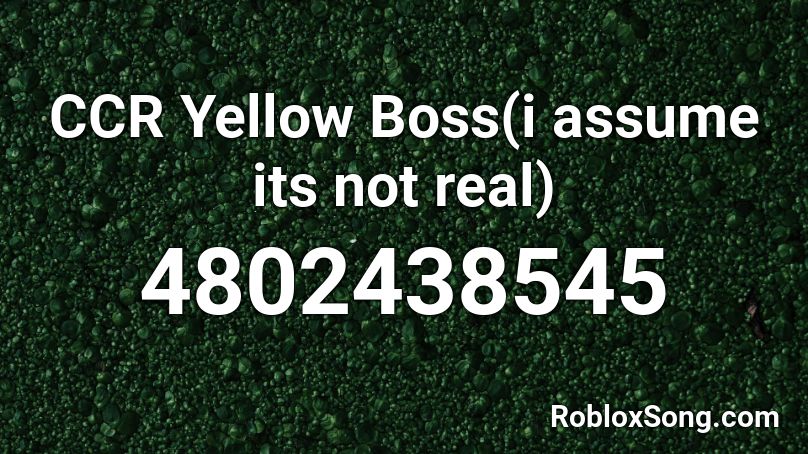 CCR Yellow Boss(i assume its not real) Roblox ID