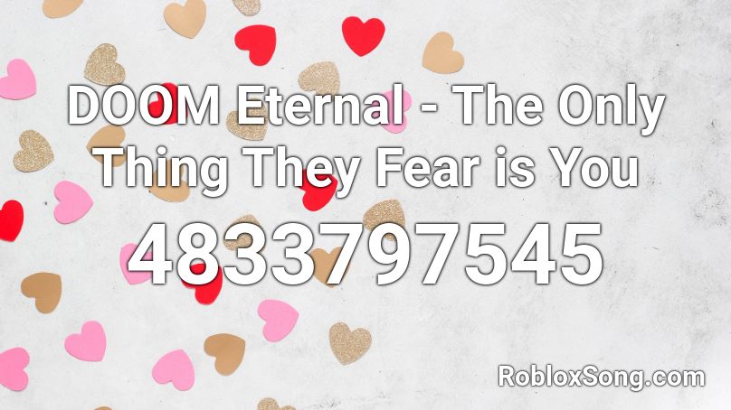 DOOM Eternal  - The Only Thing They Fear is You Roblox ID