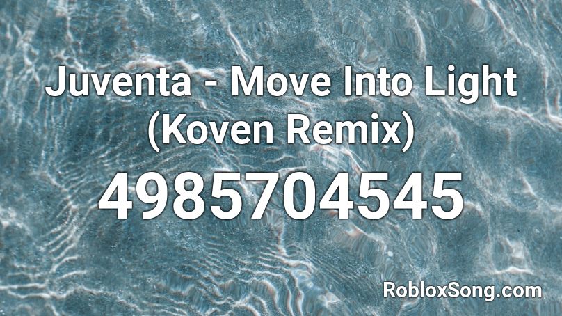 Juventa - Move Into Light (Koven Remix) Roblox ID