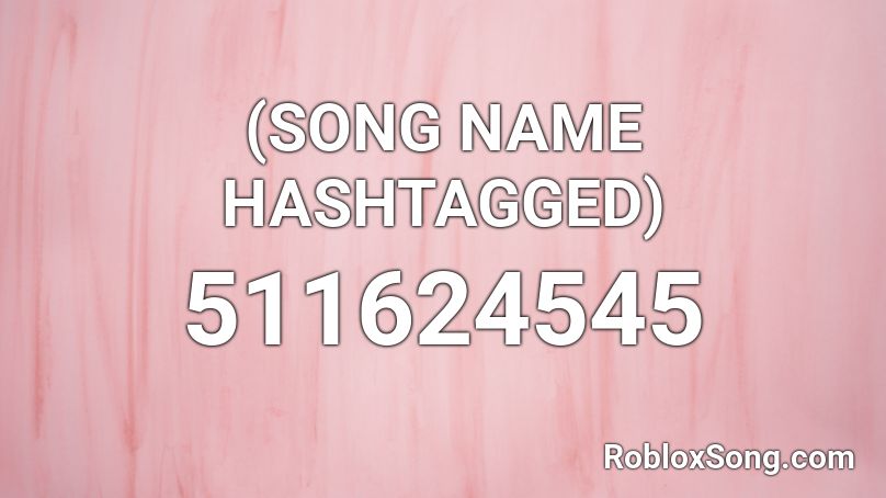 (SONG NAME HASHTAGGED) Roblox ID