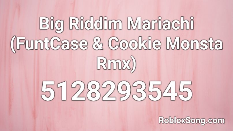 Big Riddim Mariachi (FuntCase & Cookie Monsta Rmx) Roblox ID