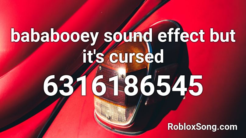 bababooey sound effect but it's cursed Roblox ID