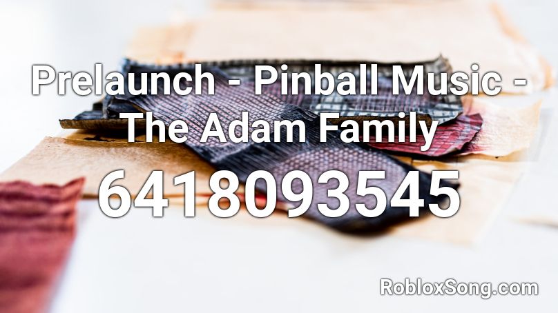 Prelaunch - Pinball Music - The Adam Family Roblox ID