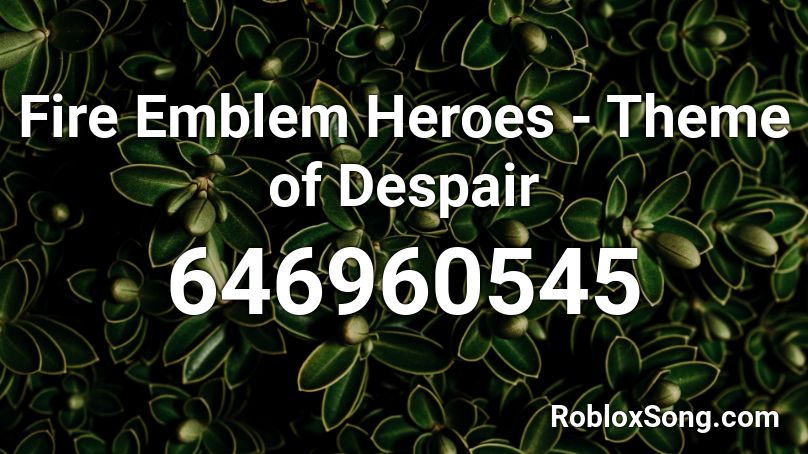 Fire Emblem Heroes - Theme of Despair Roblox ID