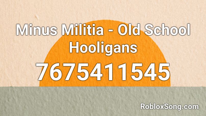 Minus Militia - Old School Hooligans Roblox ID