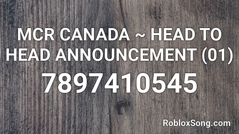 MCR CANADA ~ HEAD TO HEAD ANNOUNCEMENT (01) Roblox ID