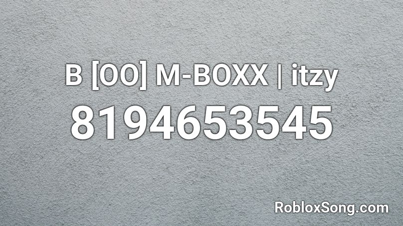 B [OO] M-BOXX | itzy Roblox ID