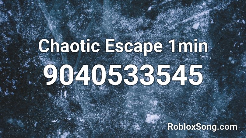 Chaotic Escape 1min Roblox ID