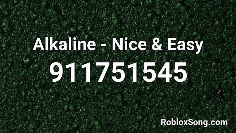 Alkaline - Nice & Easy  Roblox ID