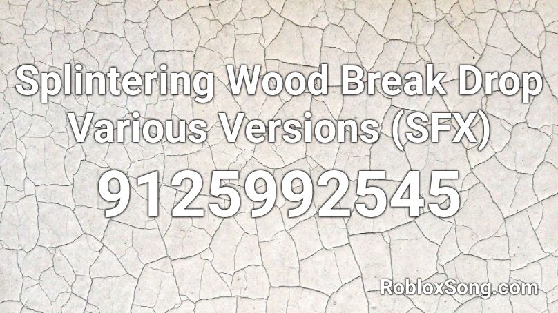 Splintering Wood Break Drop Various Versions (SFX) Roblox ID