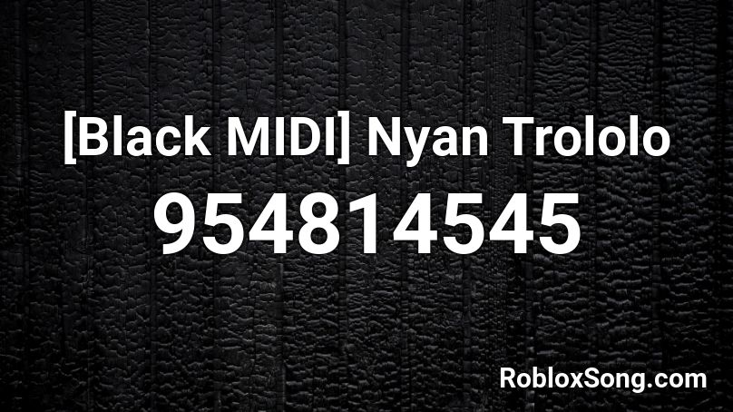 [Black MIDI] Nyan Trololo Roblox ID