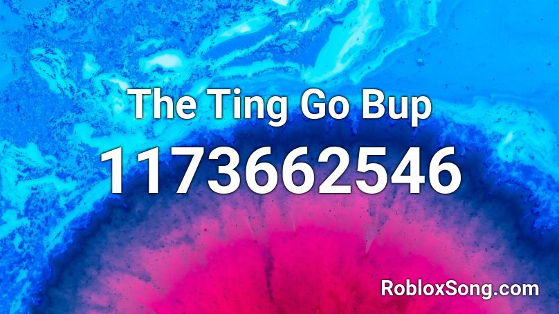 The Ting Go Bup Roblox ID