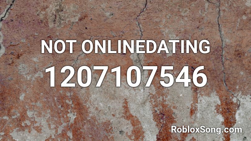 Not Onlinedating Roblox Id Roblox Music Codes - not online dating roblox id