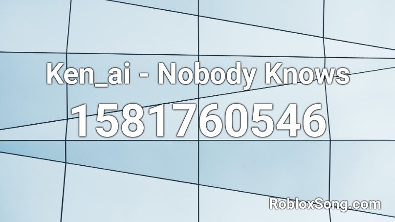 Ken_ai - Nobody Knows Roblox ID