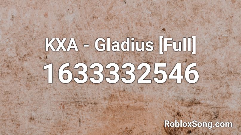 KXA - Gladius [Full] Roblox ID