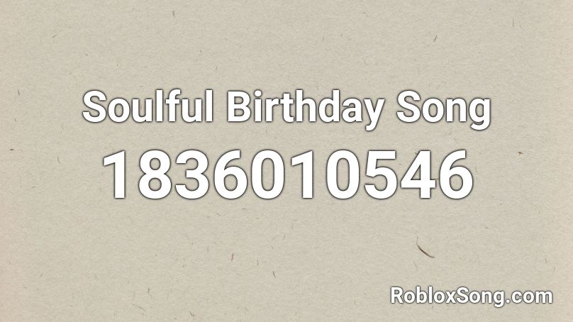 Soulful Birthday Song Roblox ID