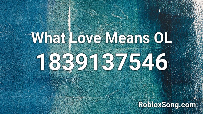 What Love Means OL Roblox ID