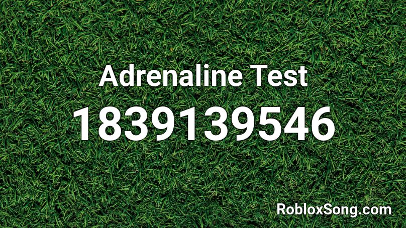 Adrenaline Test Roblox ID