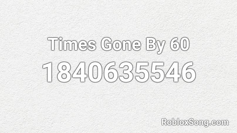 Times Gone By 60 Roblox ID