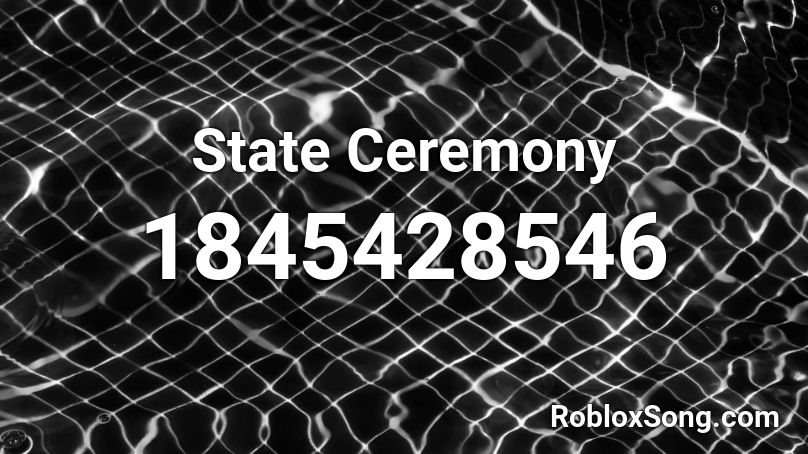 State Ceremony Roblox ID