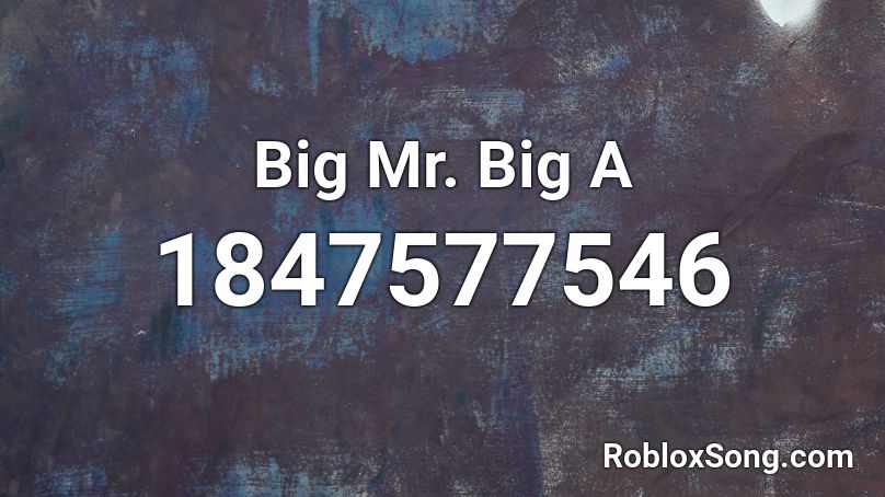 Big Mr. Big A Roblox ID