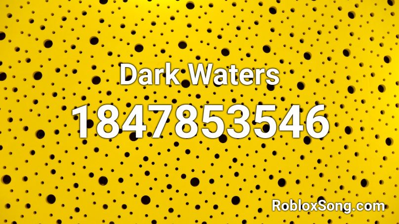 Dark Waters Roblox ID