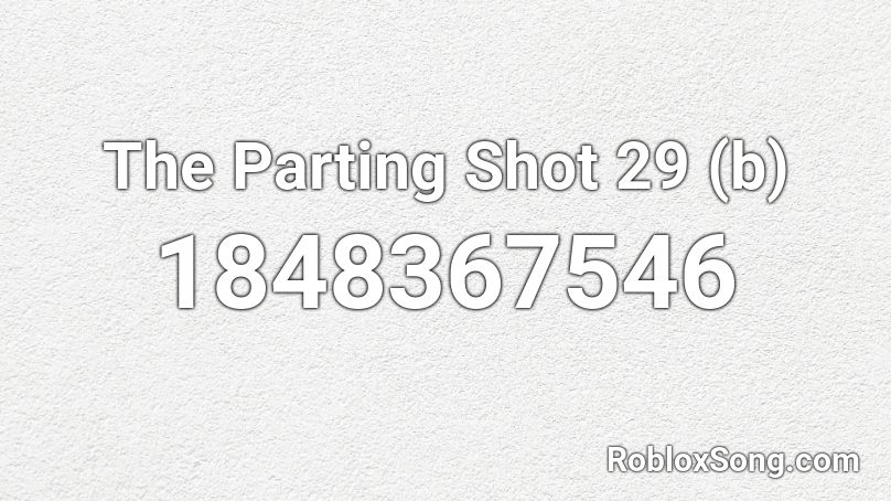 The Parting Shot 29 (b) Roblox ID