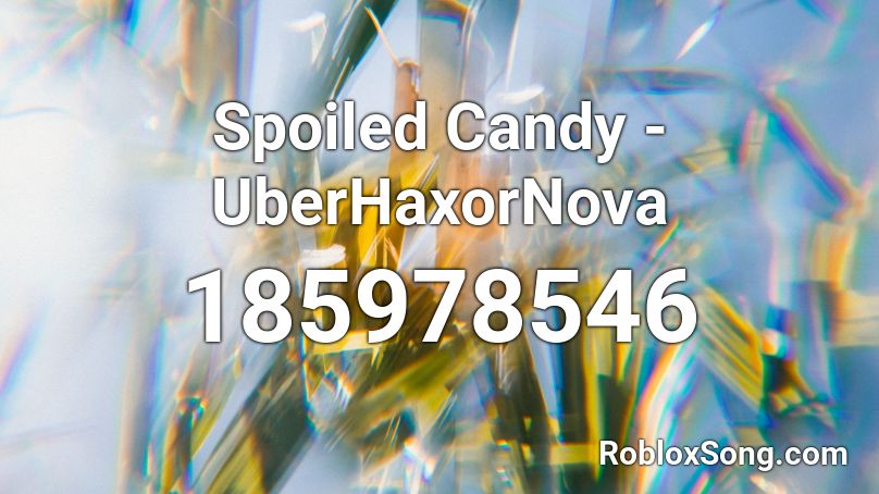 Spoiled Candy - UberHaxorNova Roblox ID