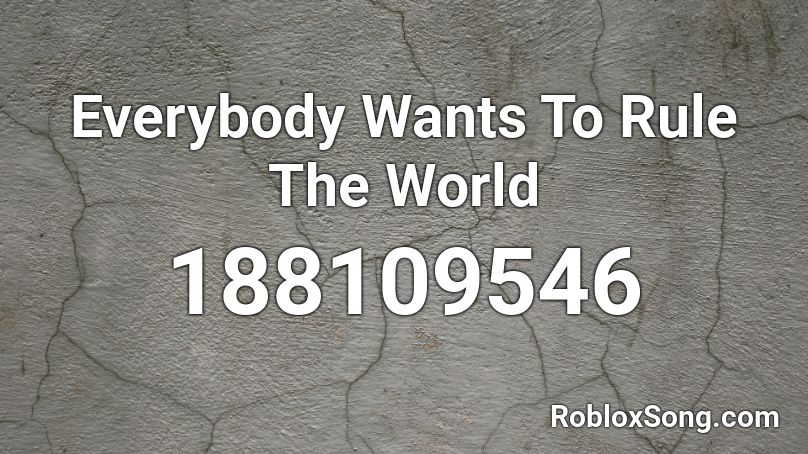 Everybody Wants To Rule The World  Roblox ID