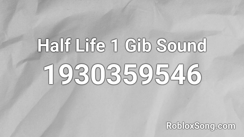 Half Life 1 Gib Sound Roblox ID