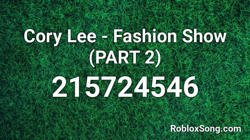 Cory Lee - Fashion Show (PART 2) Roblox ID