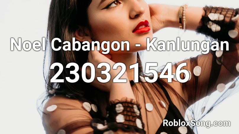 Noel Cabangon - Kanlungan Roblox ID